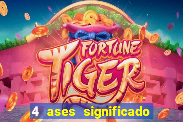 4 ases significado significado 4 ases juntos