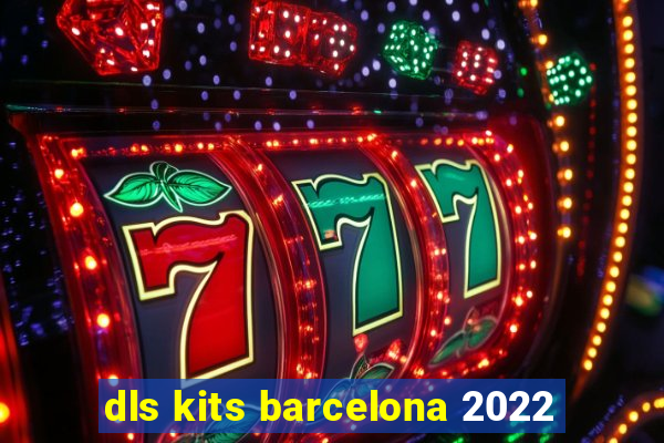dls kits barcelona 2022