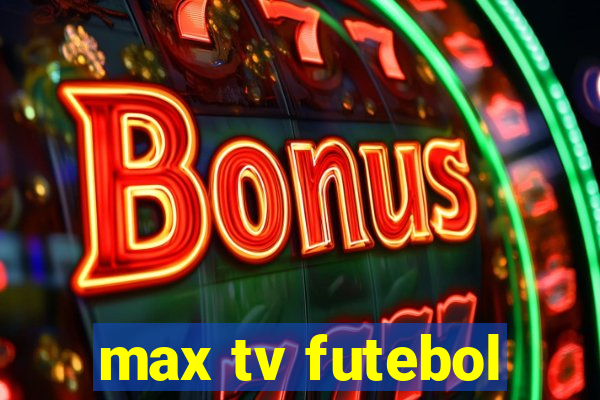 max tv futebol