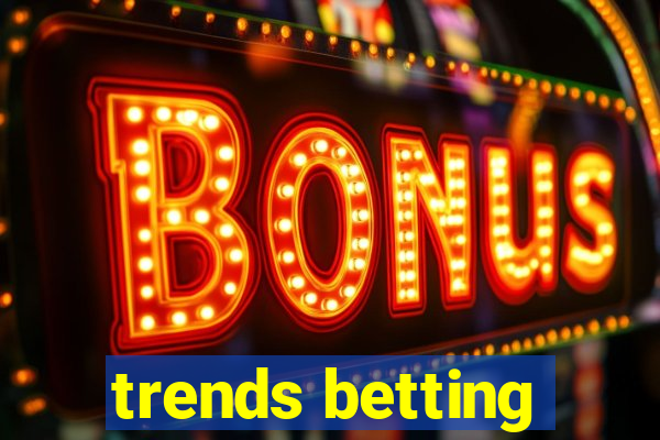 trends betting