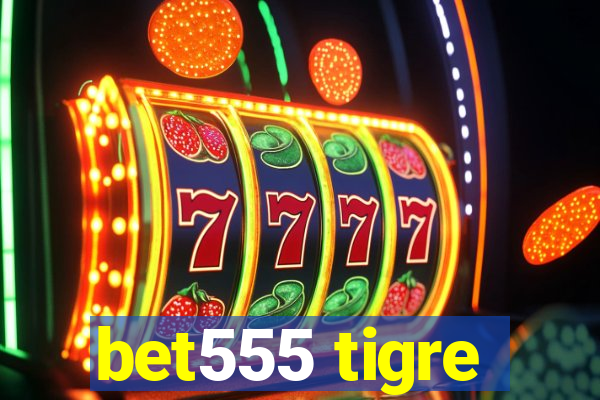 bet555 tigre