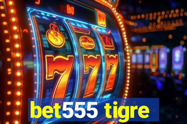 bet555 tigre