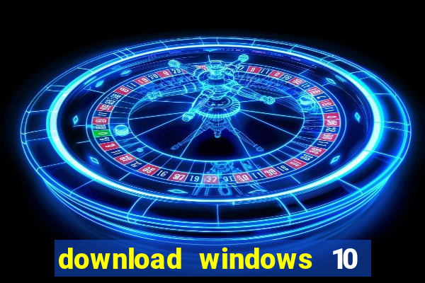 download windows 10 home iso 64 bit