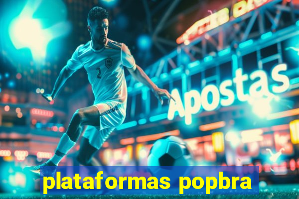 plataformas popbra
