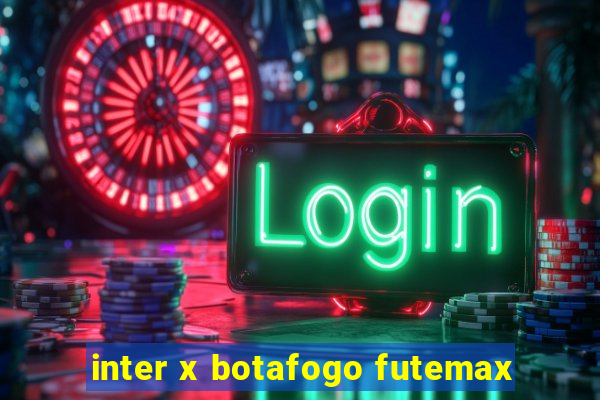 inter x botafogo futemax