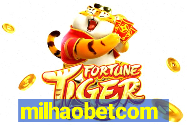 milhaobetcom