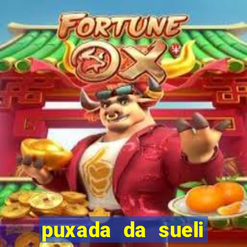 puxada da sueli jogo do bicho