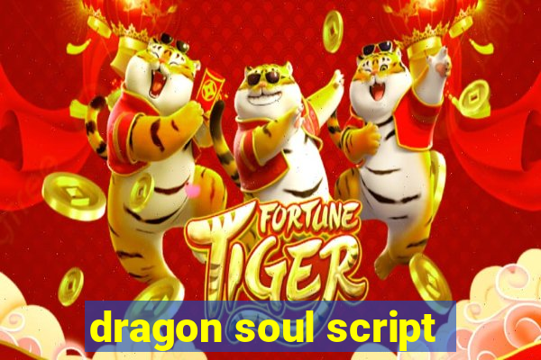 dragon soul script