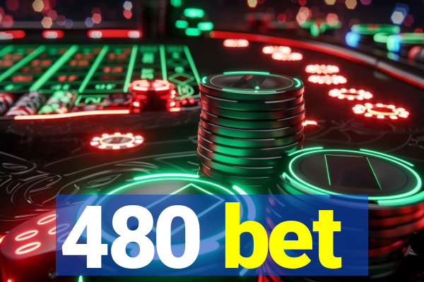 480 bet