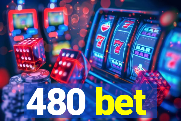480 bet