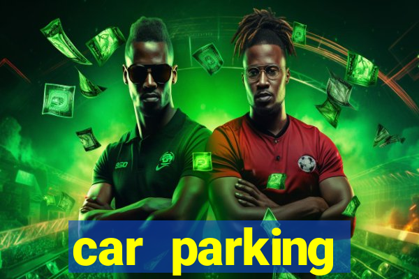 car parking dinheiro infinito e tudo desbloqueado 2024