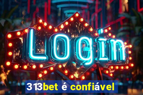 313bet é confiável