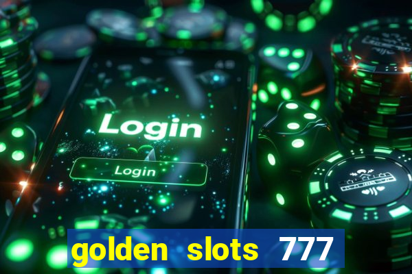 golden slots 777 paga mesmo