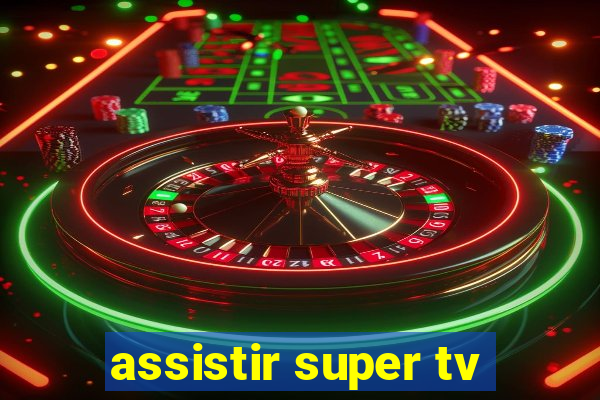 assistir super tv