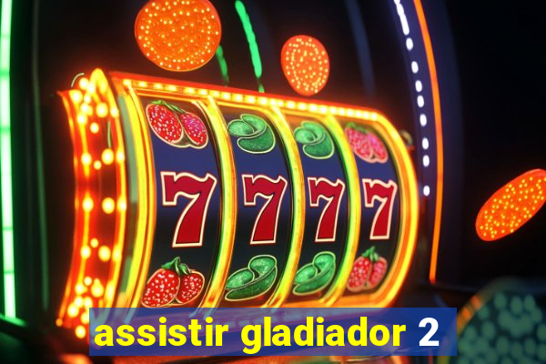 assistir gladiador 2