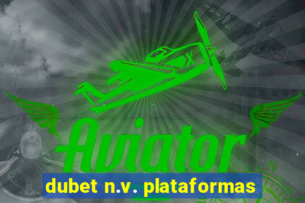 dubet n.v. plataformas