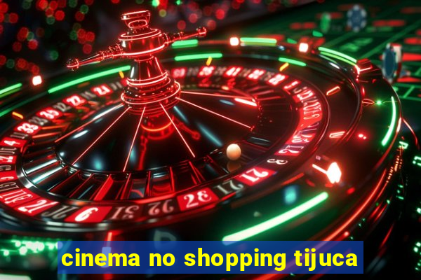 cinema no shopping tijuca