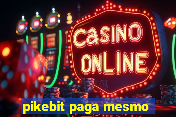 pikebit paga mesmo