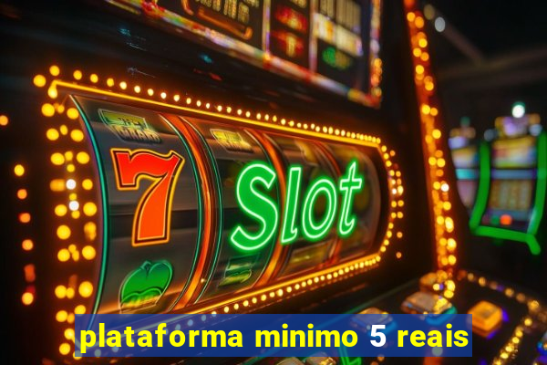 plataforma minimo 5 reais