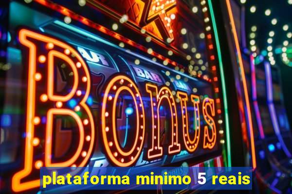 plataforma minimo 5 reais