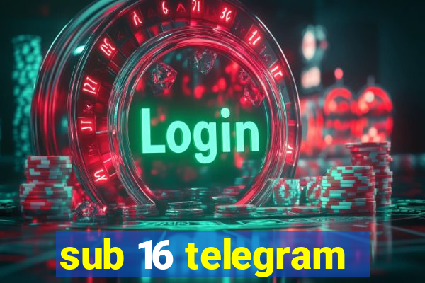 sub 16 telegram