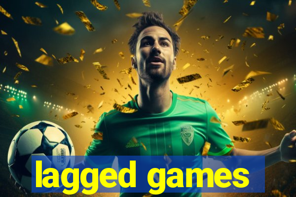 lagged games