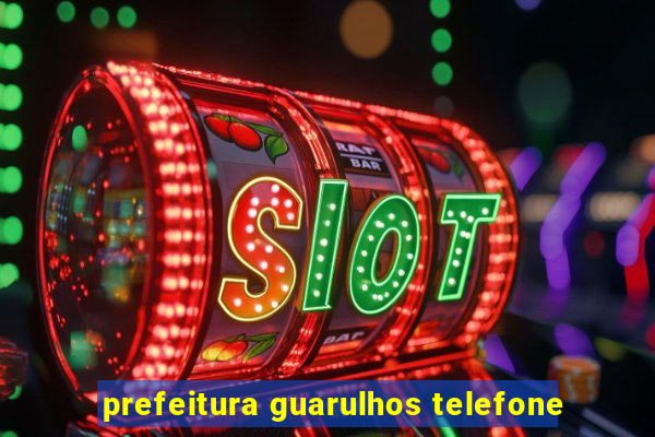 prefeitura guarulhos telefone