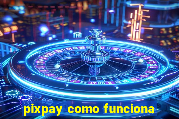 pixpay como funciona