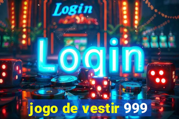 jogo de vestir 999