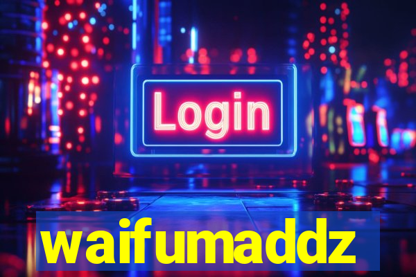 waifumaddz