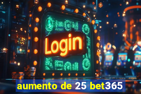 aumento de 25 bet365