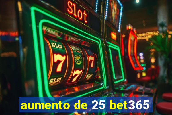 aumento de 25 bet365