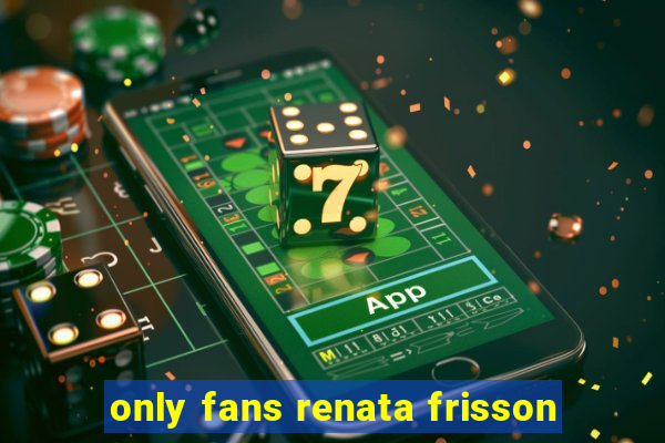 only fans renata frisson