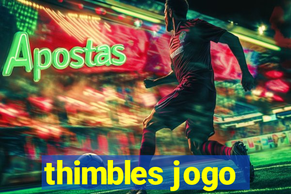 thimbles jogo