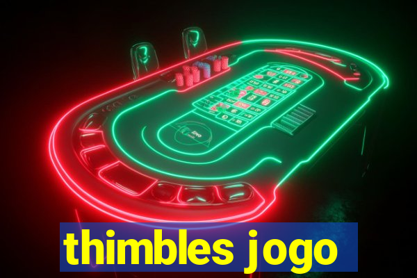 thimbles jogo