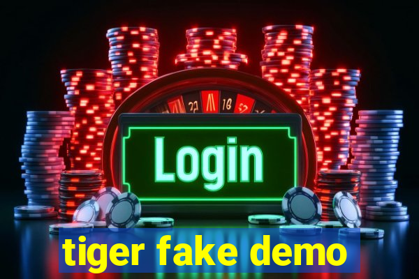 tiger fake demo
