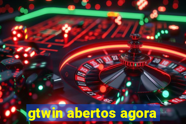 gtwin abertos agora
