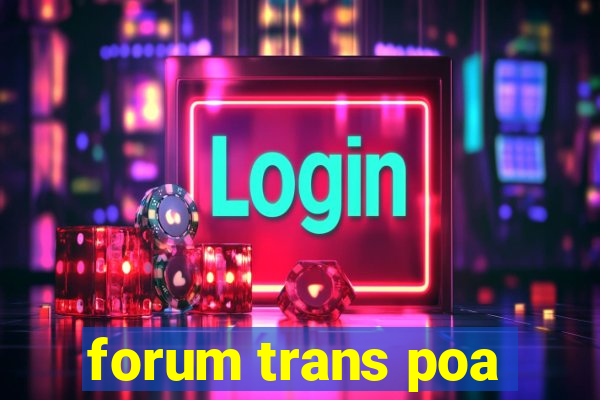 forum trans poa