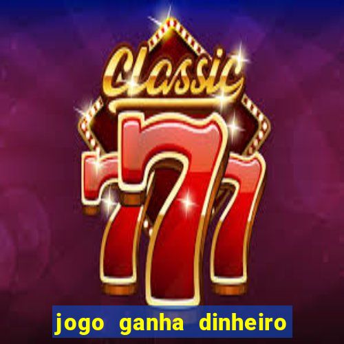 jogo ganha dinheiro de verdade