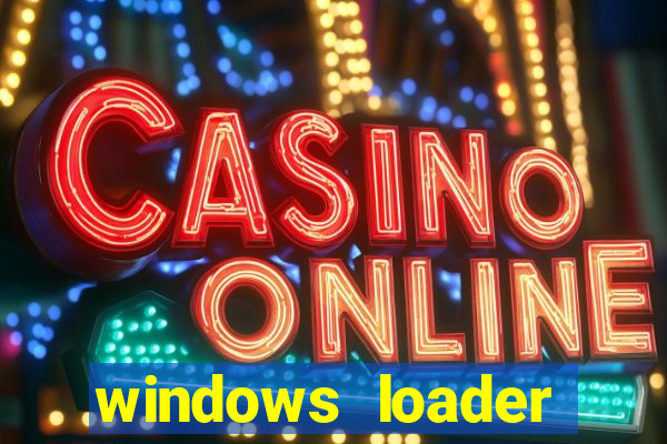 windows loader ativador windows 7