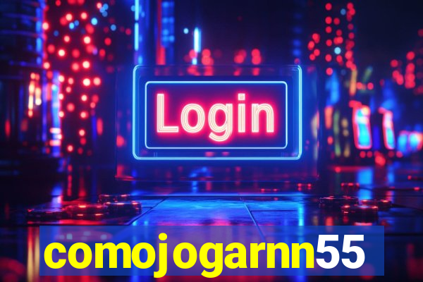 comojogarnn55