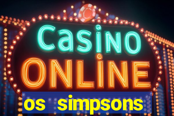 os simpsons assistir dublado