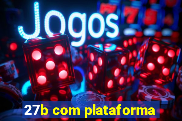 27b com plataforma