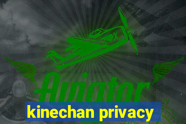 kinechan privacy