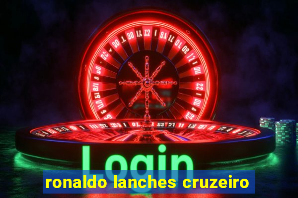 ronaldo lanches cruzeiro