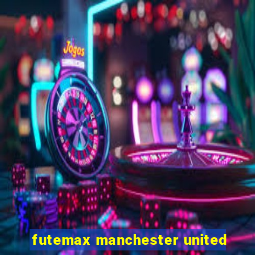 futemax manchester united