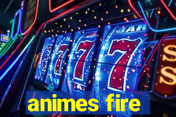 animes fire