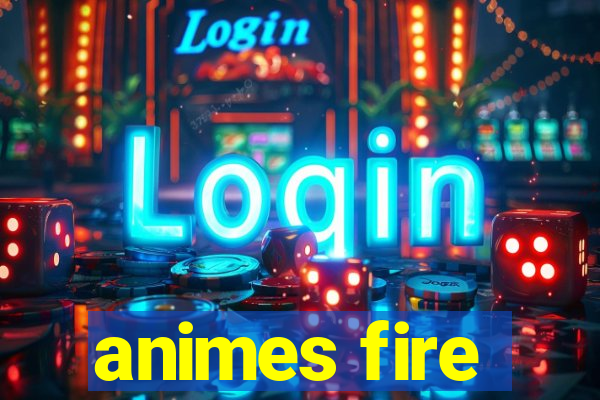 animes fire