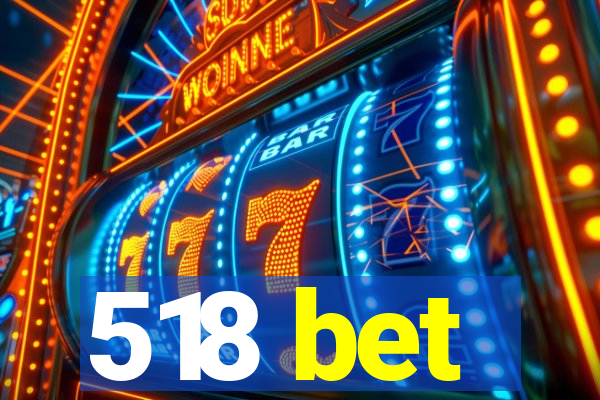 518 bet