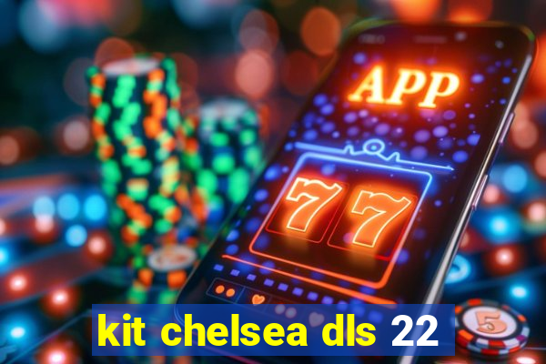 kit chelsea dls 22